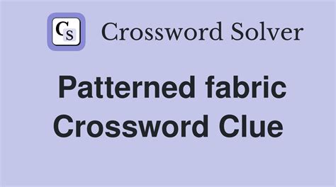 patterned fabric crossword|PATTERNED FABRIC crossword clue .